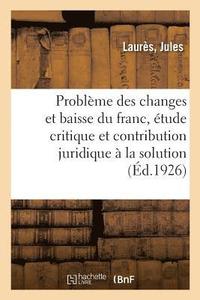 bokomslag Le Problème Des Changes Et La Baisse Du Franc, Étude Critique