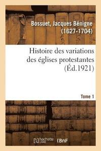 bokomslag Histoire Des Variations Des glises Protestantes. Tome 1
