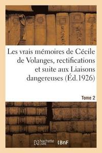 bokomslag Les Vrais Mmoires de Ccile de Volanges, Rectifications Et Suite Aux Liaisons Dangereuses. Tome 2