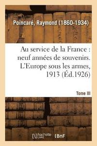 bokomslag Au Service de la France, Neuf Années de Souvenirs. Tome III. l'Europe Sous Les Armes, 1913