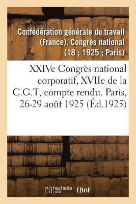 bokomslag Xxive Congres National Corporatif, Xviie de la C.G.T, Compte Rendu Des Debats