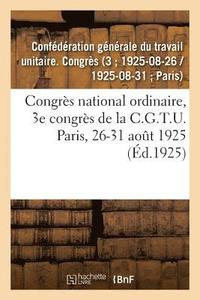 bokomslag Congres National Ordinaire, 3e Congres de la C.G.T.U. Paris, 26-31 Aout 1925
