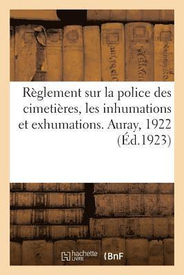 bokomslag Règlement Sur La Police Des Cimetières, Les Inhumations Et Exhumations. Auray, 1922