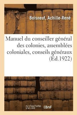 Manuel Du Conseiller General Des Colonies, Les Assemblees Coloniales, Conseils Generaux 1