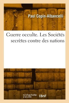 bokomslag Guerre Occulte. Les Socits Secrtes Contre Des Nations