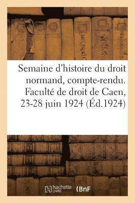 bokomslag Semaine d'Histoire Du Droit Normand, Compte-Rendu. Facult de Droit de Caen, 23-28 Juin 1924