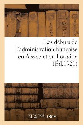 bokomslag Les Dbuts de l'Administration Franaise En Alsace Et En Lorraine