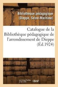 bokomslag Catalogue de la Bibliotheque Pedagogique de l'Arrondissement de Dieppe