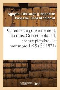 bokomslag Carence Du Gouvernement, Discours. Conseil Colonial, Seance Pleniere, 24 Novembre 1925