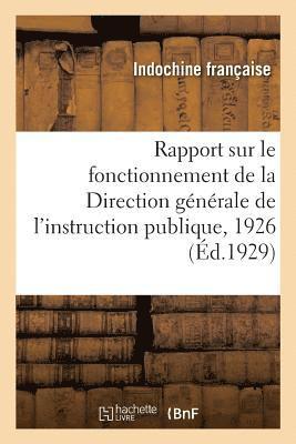 Rapport Sur Le Fonctionnement de la Direction Generale de l'Instruction Publique, 1926 1
