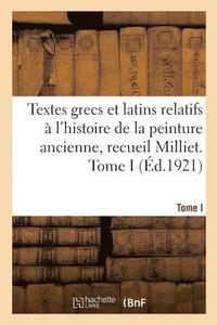 bokomslag Textes Grecs Et Latins Relatifs  l'Histoire de la Peinture Ancienne, Recueil Milliet. Tome I