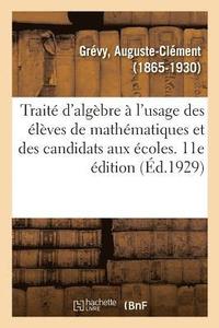 bokomslag Trait d'Algbre  l'Usage Des lves de Mathmatiques Et Des Candidats Aux coles. 11E dition