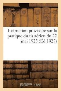 bokomslag Instruction Provisoire Sur La Pratique Du Tir Arien Du 22 Mai 1925