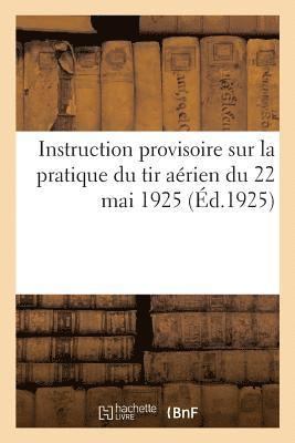 bokomslag Instruction Provisoire Sur La Pratique Du Tir Arien Du 22 Mai 1925