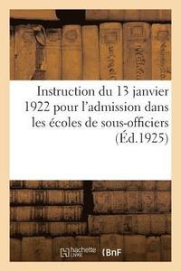 bokomslag Instruction Du 13 Janvier 1922 Pour l'Admission Dans Les Écoles de Sous-Officiers, Saint-Maixent