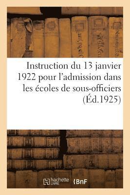 bokomslag Instruction Du 13 Janvier 1922 Pour l'Admission Dans Les Écoles de Sous-Officiers, Saint-Maixent