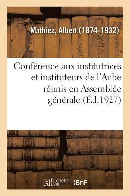 bokomslag Confrence Aux Institutrices Et Instituteurs de l'Aube Runis En Assemble Gnrale