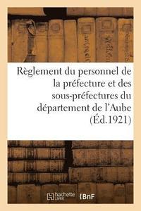 bokomslag Prfecture de l'Aube. Rglement Du Personnel de la Prfecture Et Des Sous-Prfectures