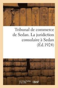 bokomslag Tribunal de Commerce de Sedan. La Juridiction Consulaire  Sedan