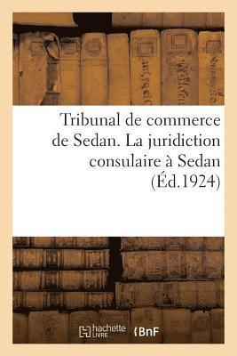 bokomslag Tribunal de Commerce de Sedan. La Juridiction Consulaire  Sedan