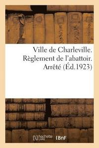 bokomslag Ville de Charleville. Règlement de l'Abattoir. Arrêté