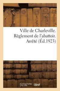 bokomslag Ville de Charleville. Rglement de l'Abattoir. Arrt