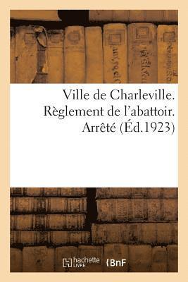 bokomslag Ville de Charleville. Règlement de l'Abattoir. Arrêté