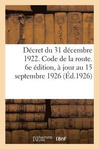 bokomslag Dcret Du 31 Dcembre 1922. Code de la Route, Rglement Gnral Sur La Police de la Circulation