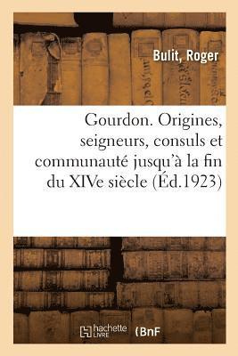 Gourdon, Les Origines, Les Seigneurs, Les Consuls Et La Communaute Jusqu'a La Fin Du Xive Siecle 1