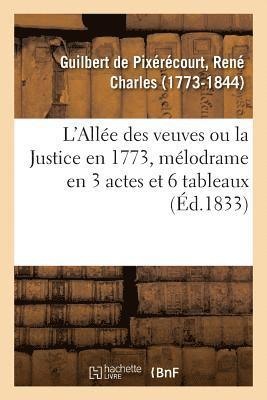 L'Alle Des Veuves Ou La Justice En 1773, Mlodrame En 3 Actes Et 6 Tableaux 1