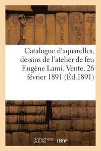 bokomslag Catalogue d'Aquarelles Et Dessins Par Eugene Lami Et Autres Oeuvres, Gravures Anciennes