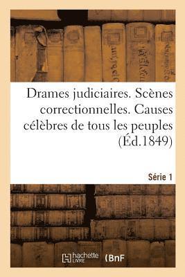 bokomslag Drames Judiciaires. Scènes Correctionnelles. Causes Célèbres de Tous Les Peuples. Série 1