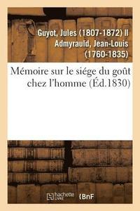bokomslag Memoire Sur Le Siege Du Gout Chez l'Homme