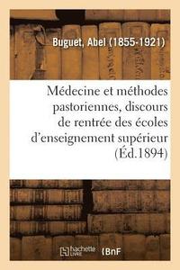 bokomslag La Mdecine Et Les Mthodes Pastoriennes, Discours de Rentre Des coles d'Enseignement Suprieur