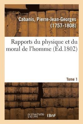 Rapports Du Physique Et Du Moral de l'Homme. Tome 1 1