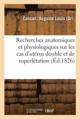 Recherches Anatomiques Et Physiologiques Sur Les Cas d'Uterus Double Et de Superfetation 1