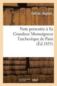 bokomslag Note Présentée À Sa Grandeur Monseigneur l'Archevêque de Paris