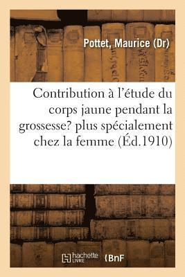 bokomslag Contribution  l'tude Anatomique, Histologique Et Physiologique Du Corps Jaune Pendant La Grossesse