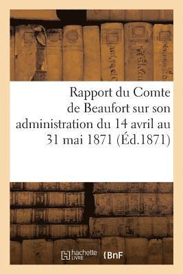Rapport Du Comte de Beaufort Sur Son Administration Du 14 Avril Au 31 Mai 1871 1