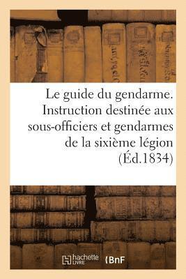 bokomslag Le guide du gendarme ou instruction elementaire destinee aux sous-officiers