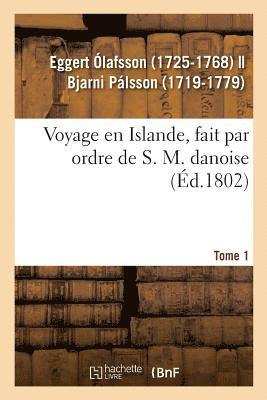 bokomslag Voyage En Islande, Fait Par Ordre de S. M. Danoise. Tome 1