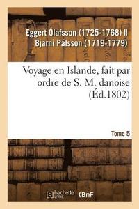 bokomslag Voyage En Islande, Fait Par Ordre de S. M. Danoise. Tome 5