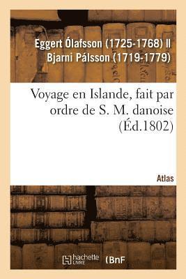 bokomslag Voyage En Islande, Fait Par Ordre de S. M. Danoise. Atlas