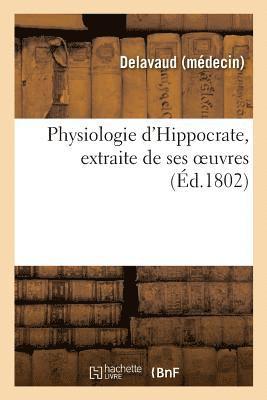 bokomslag Physiologie d'Hippocrate, Extraite de Ses Oeuvres, Commencant Par La Traduction Libre