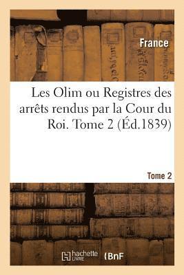 bokomslag Les Olim Ou Registres Des Arrêts Rendus Par La Cour Du Roi. Tome 2