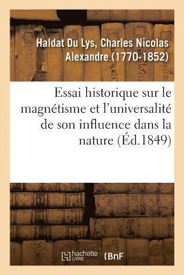 bokomslag Essai Historique Sur Le Magntisme Et l'Universalit de Son Influence Dans La Nature