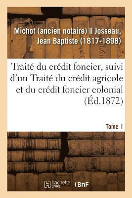 bokomslag Traité Du Crédit Foncier, Suivi d'Un Traité Du Crédit Agricole Et Du Crédit Foncier Colonial. Tome 1