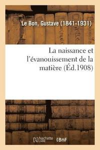 bokomslag La Naissance Et l'vanouissement de la Matire