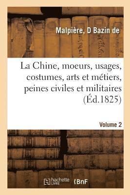 bokomslag La Chine, Moeurs, Usages, Costumes, Arts Et Mtiers, Peines Civiles Et Militaires, Crmonies