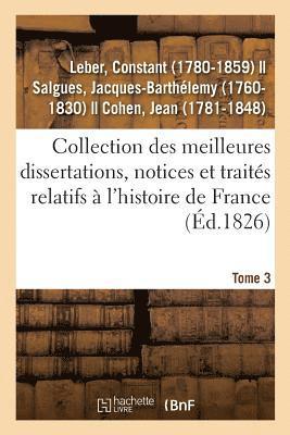 Collection Des Meilleures Dissertations, Notices Et Traités Relatifs À l'Histoire de France. Tome 3